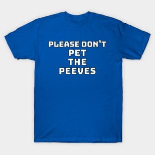 Please Don't Pet the Peeves T-Shirt